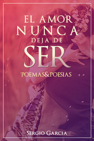 El Amor Llega, Poesia, Sergio Garcia